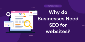 Why do Businesses Need SEO for websites?